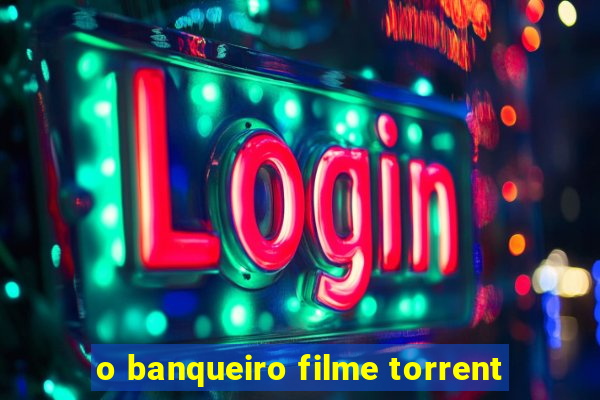 o banqueiro filme torrent